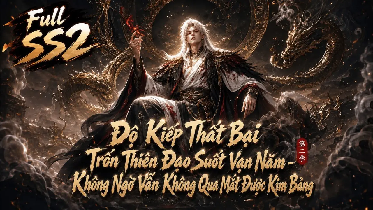 Độ Kiếp Thất Bại Trốn Thiên Đạo Suốt Vạn Năm - Không Ngờ Vẫn Không Qua Mắt Được Kim Bảng